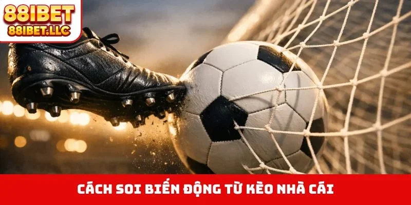 Kèo Nhà Cái 88IBET - Chiến Thắng Dễ Dàng Với 4 Bí Kíp Vàng 2 Cách soi biến động từ kèo nhà cái