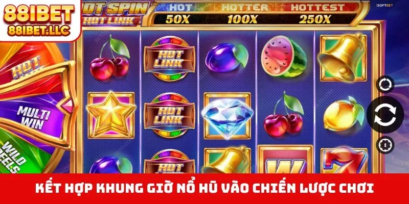 Khung Giờ Nổ Hũ 88IBET - Bí Quyết Săn Jackpot Trúng Lớn 4 Kết hợp khung giờ nổ hũ vào chiến lược chơi