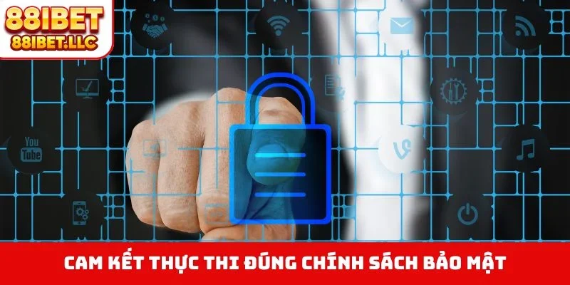 Cam kết thực thi đúng chính sách bảo mật