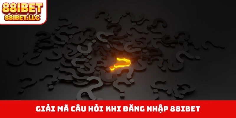 Giải mã câu hỏi khi đăng nhập 88IBET